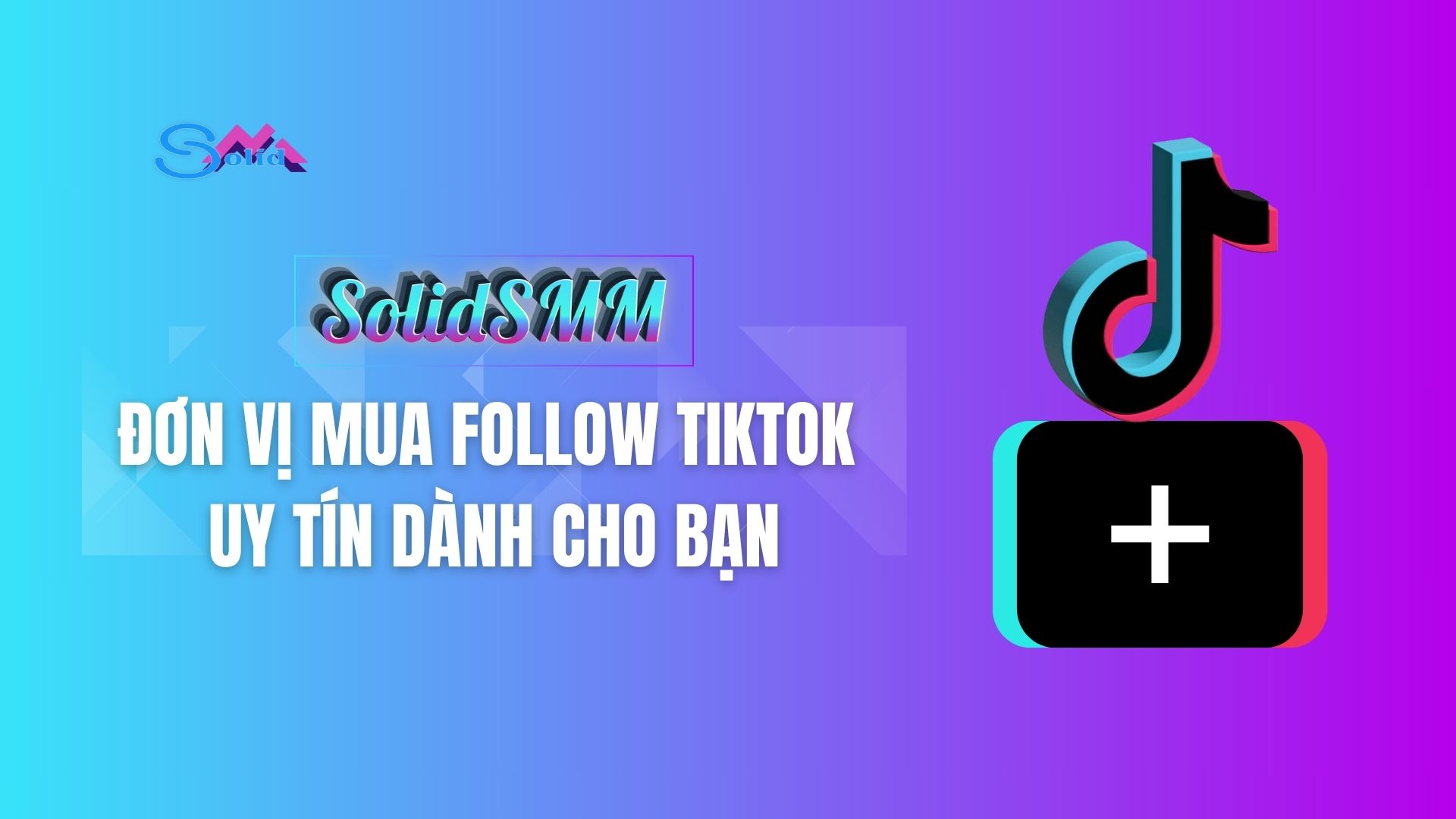 SolidSMM - Đơn vj mua follow TikTok uy tín dành cho bạn